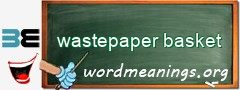 WordMeaning blackboard for wastepaper basket